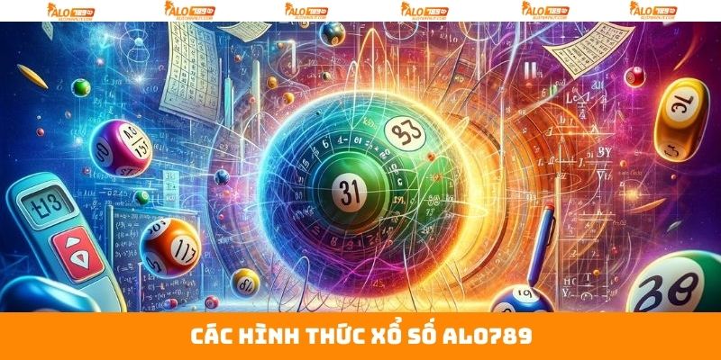 Các hình thức xổ số Alo789 nên thử tham gia