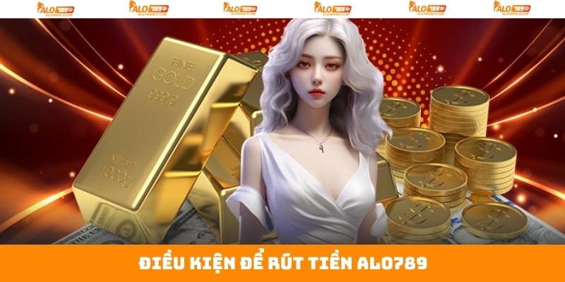 Rút Tiền Alo789 Nhanh Chóng Chỉ Với Vài Thao Tác Đơn Giản 2 Một số yêu cầu quan trọng cần đáp ứng để rút tiền Alo789