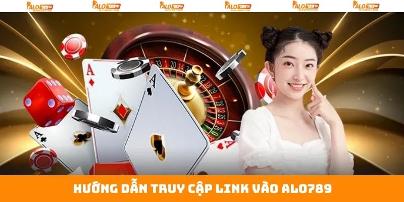Link Vào Alo789 Nhanh Chóng Uy Tín Dành Cho Hội Viên 4 Hướng dẫn biện pháp truy cập vào Alo789 an toàn