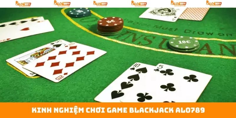Bật mí những mẹo chơi Blackjack Alo789 bất bại