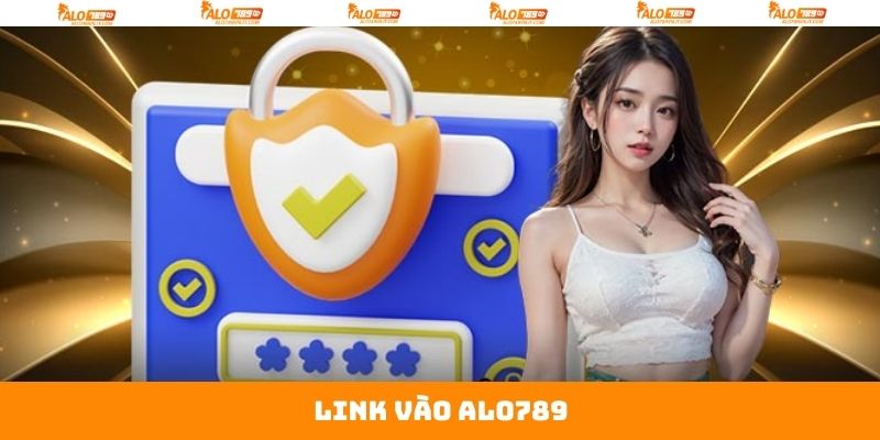 Link Vào Alo789 Nhanh Chóng Uy Tín Dành Cho Hội Viên
