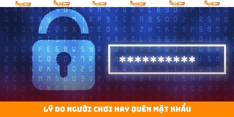 Quên Mật Khẩu - Cách Thức Khôi Phục Đơn Giản Nhất Tại Alo789 2 Một vài nguyên nhân gây nên tình trạng quên password
