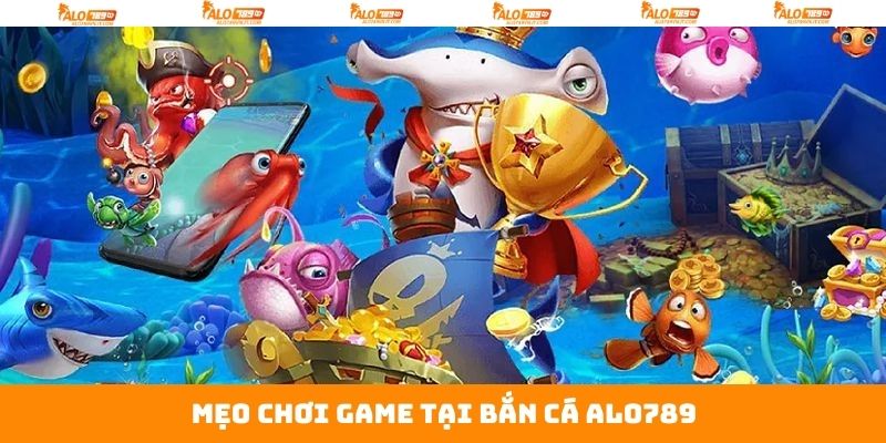 Bí quyết khi tham gia săn cá Alo789 giành thắng lớn