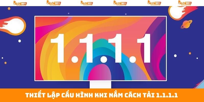 Cách Tải 1.1.1.1 - Hướng Dẫn Cài Đặt App Để Truy Cập Alo789 4 Thiết lập cấu hình ứng dụng 1.1.1.1