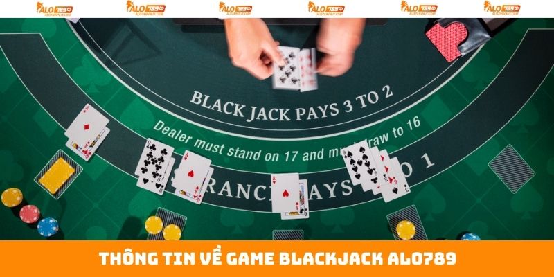 Thông tin cơ bản liên quan đến blackjack Alo789