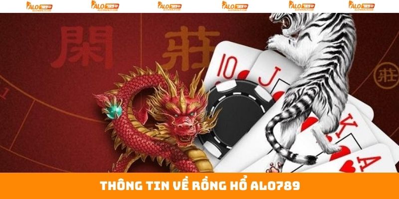 Rồng Hổ Alo789 - Trò Chơi Bài Đỉnh Cao Không Thể Bỏ Lỡ 2 Tìm hiểu tổng quan về game bài Rồng Hổ thú vị