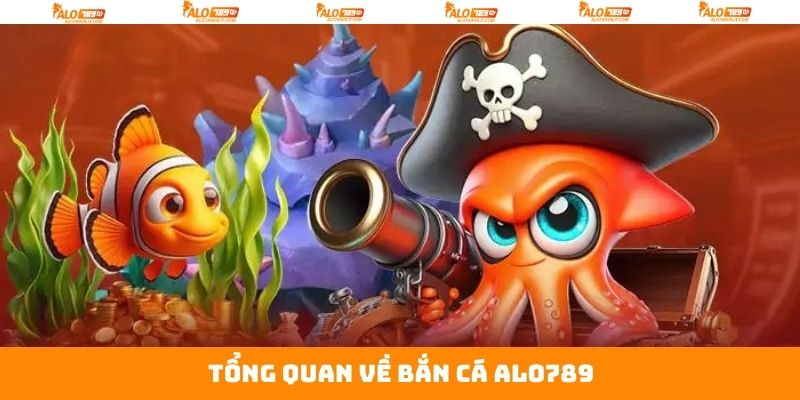 Khái quát chi tiết về game bắn cá Alo789