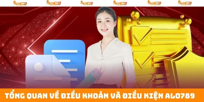 Giới thiệu vài thông tin cơ bản về điều khoản và điều kiện ALo789
