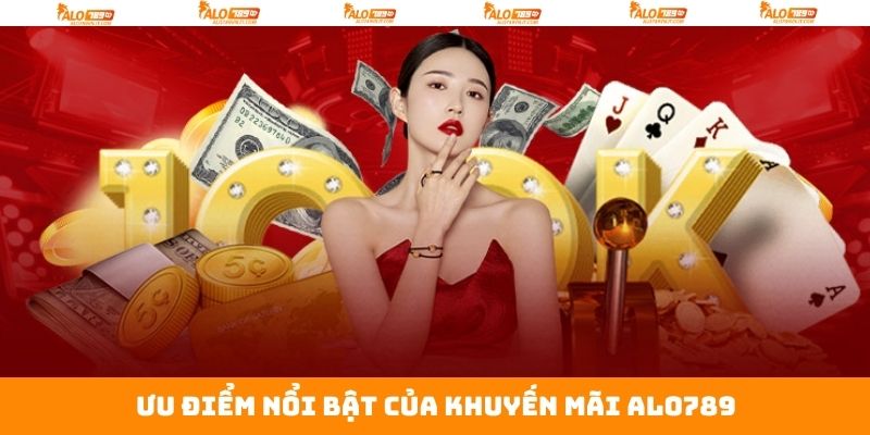 Điểm mạnh cơ bản mà khuyến mãi của Alo789 mang tới