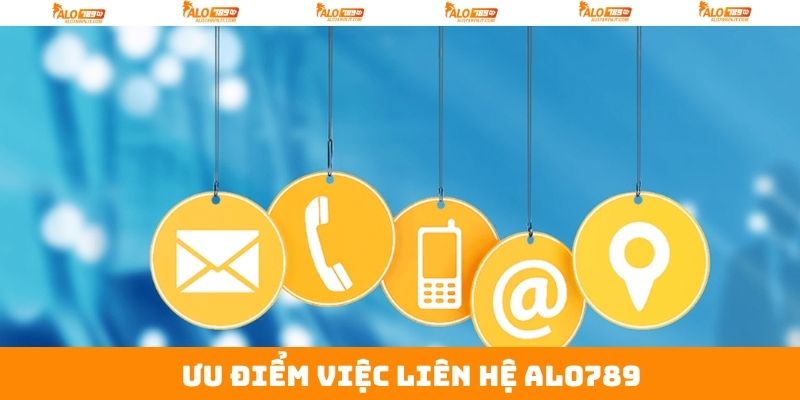 Ưu điểm khi khách hàng liên hệ với Alo789