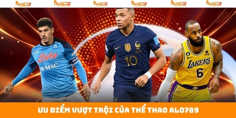 Thể thao Alo789 nổi bật với nhiều kèo cược
