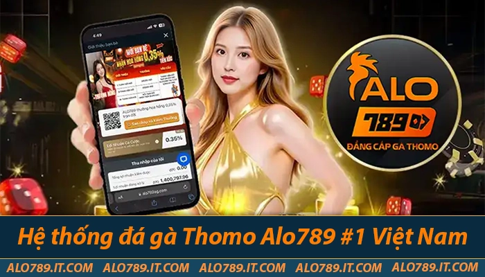 Hệ thống đá gà Thomo Alo789 chất lượng cao